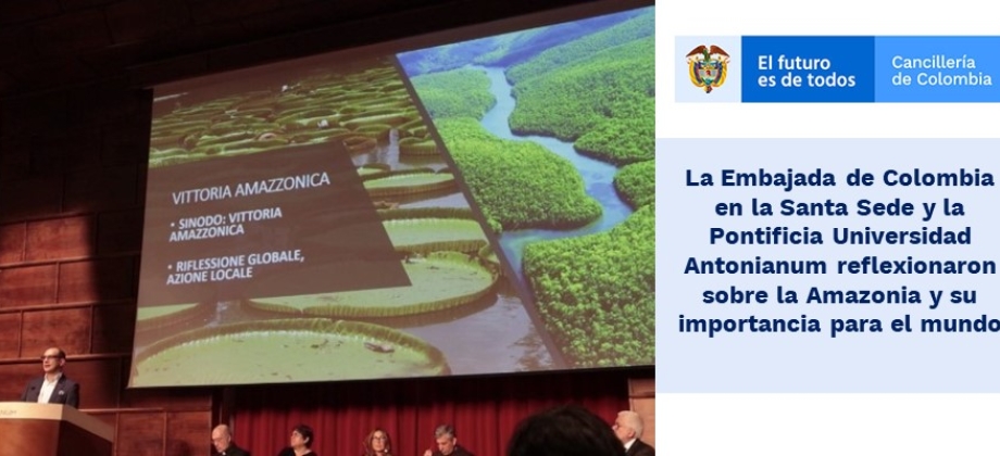 La Embajada de Colombia en la Santa Sede y la Pontificia Universidad Antonianum   re-flexionaron sobre la Amazonia