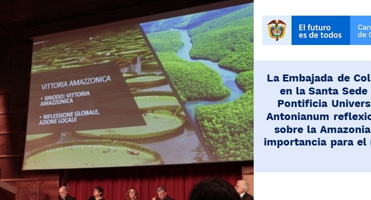 La Embajada de Colombia en la Santa Sede y la Pontificia Universidad Antonianum   re-flexionaron sobre la Amazonia